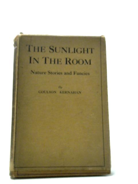 The Sunlight in the Room - Nature Studies And Fancies By Coulson Kernahan