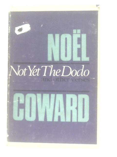 Not Yet the Dodo and Other Verse By Noel Coward