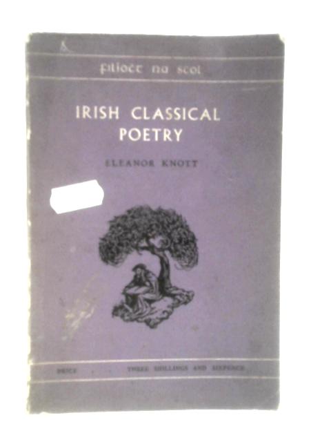 Irish Classical Poetry: Commonly Called Bardic Poetry By Eleanor Knott