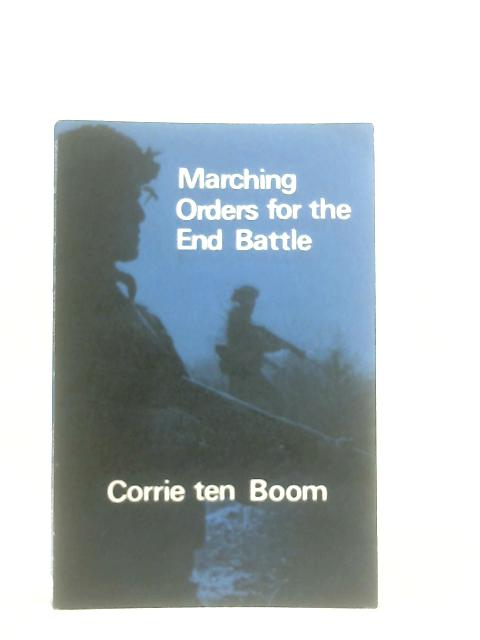 Marching Orders for the End Battle By Corrie Ten Boom