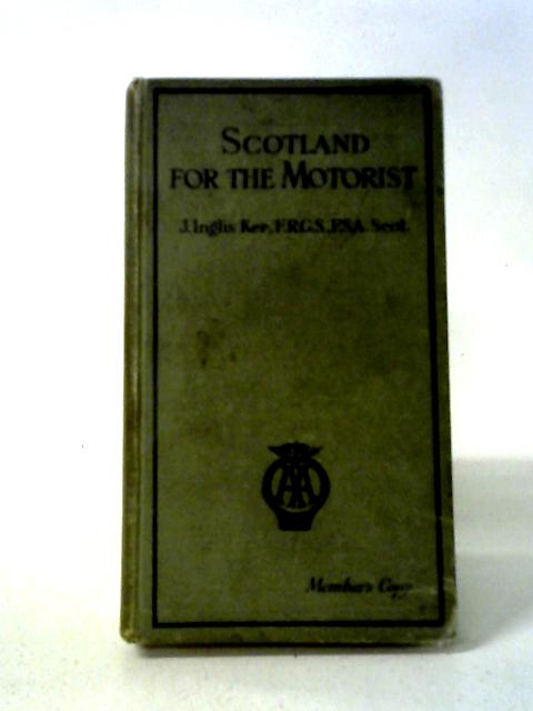 Scotland For The Motorist von J. Inglis Ker