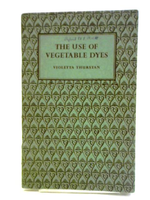 The Use of Vegetable Dyes By Violetta Thurstan
