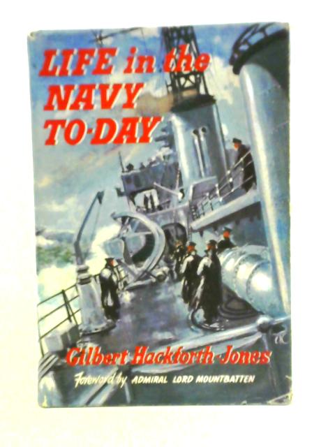 Life in the Navy To-Day By Gilbert Hackworth-Jones