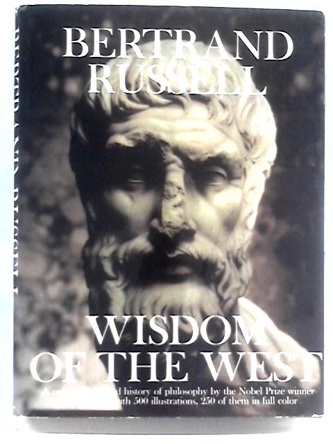 Wisdom Of The West, A Historical Survey Of Western Philosophy In Its Social And Political Setting By Bertrand Russell