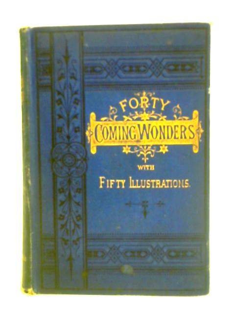 Forty Coming Wonders By The Editor of "The Christian Herald"