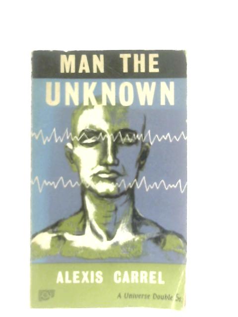 Man, the Unknown par Alexis Carrel