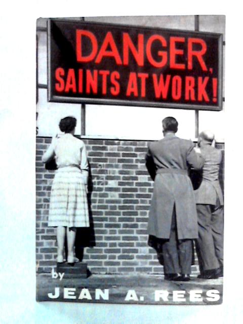 Danger, Saints at Work By Jean A. Rees