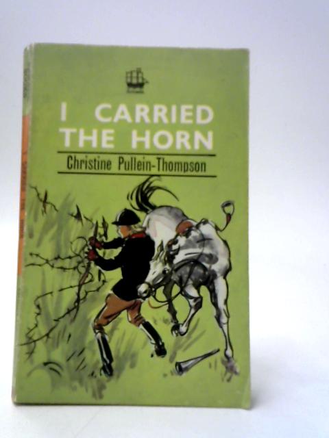 I Carried the Horn By Christine Pullein-Thompson