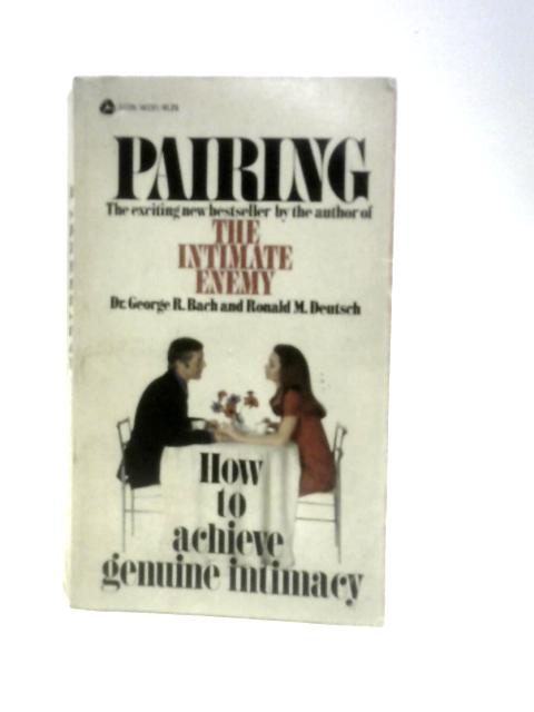 Pairing: How To Achieve Genuine Intimacy von George R.Bach & Ronald M.Deutsch