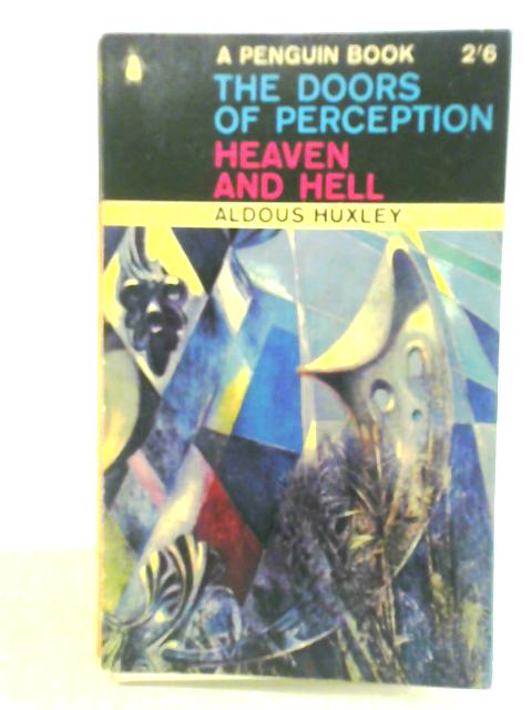 The Doors of Perception and Heaven and Hell By Aldous Huxley