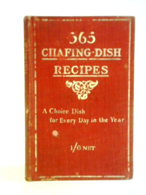 365 Chafing-Dish Recipes: A Choice Dish For Every Day Of The Year von Mrs Charles Marshall (ed.)