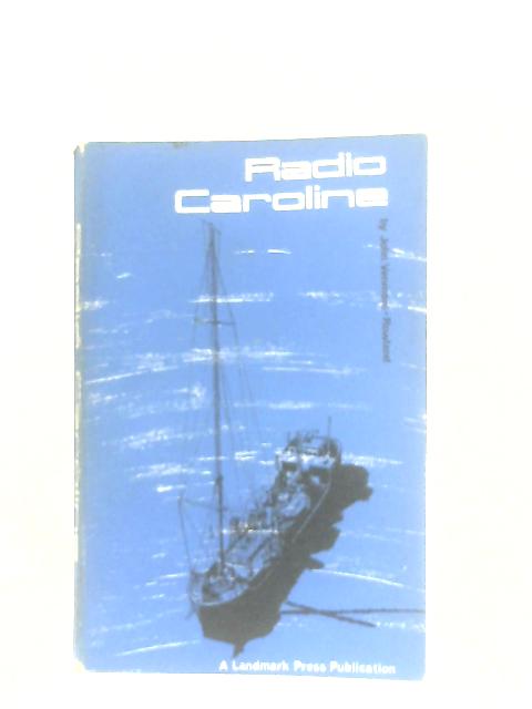 Radio Caroline: The Story of the First British off-shore radio Station By John Venmore Rowland