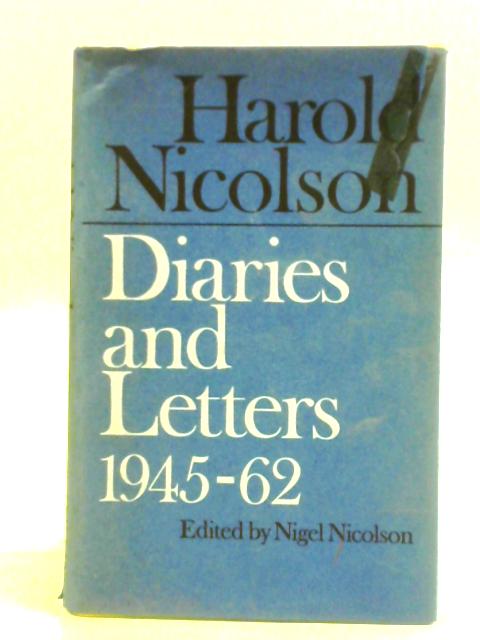 Harold Nicolson, Diaries And Letter 1945 - 1962. von Nigel Nicolson