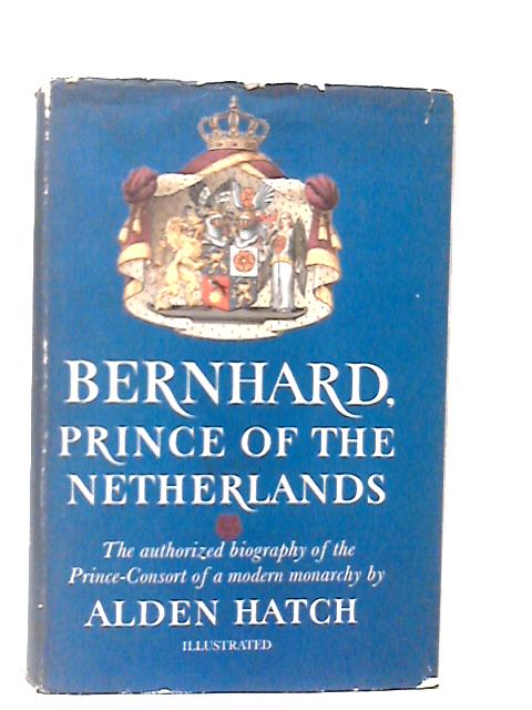 Bernhard Prince of the Netherlands By Alden Hatch