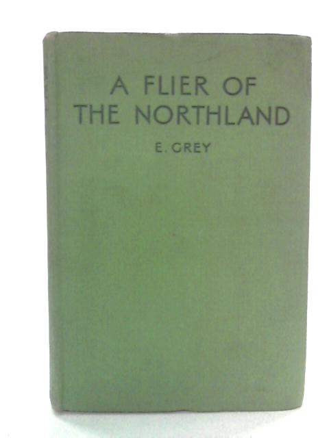 A Flier of the Northland By E. Grey