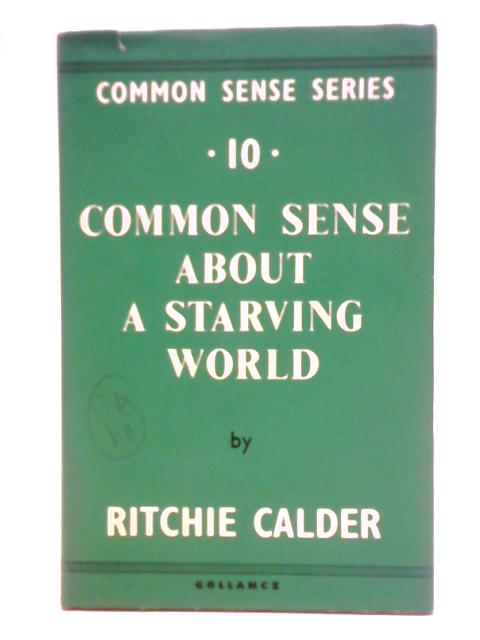 Common Sense About a Starving World von Ritchie Calder