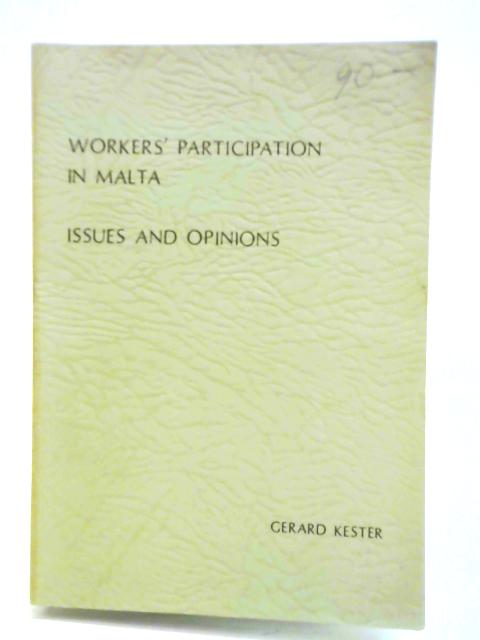 Worker's Participation In Malta; Issues And Opinions. Report Of Research In Four Companies. By Gerard Kester