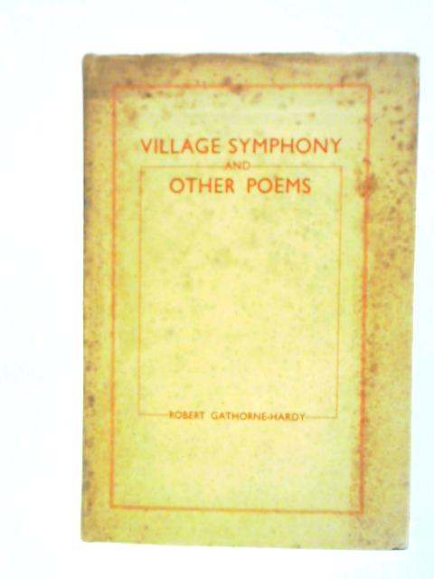 Village Symphony, and Other Poems von Robert Gathorne Hardy