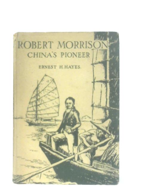 Robert Morrison China's Pioneer von Ernest H. Hayes