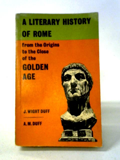 A Literary History Of Rome: From The Origins To The Close Of The Golden Age von J. Wight Duff