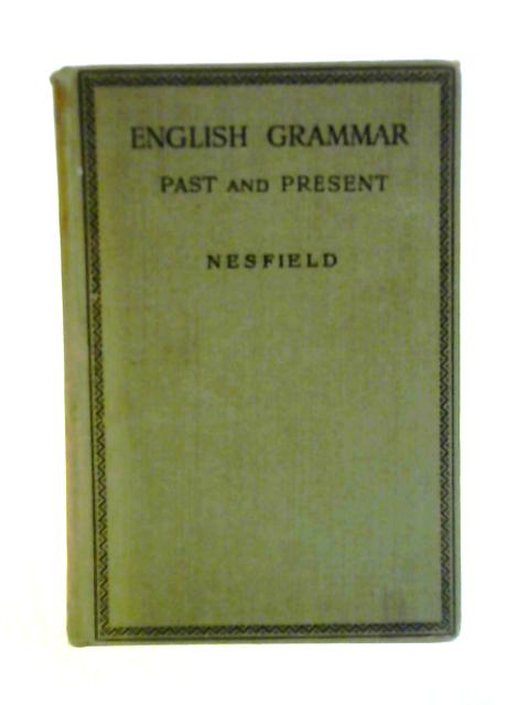 English Grammar Past and Present in Three Parts von J. C. Nesfield