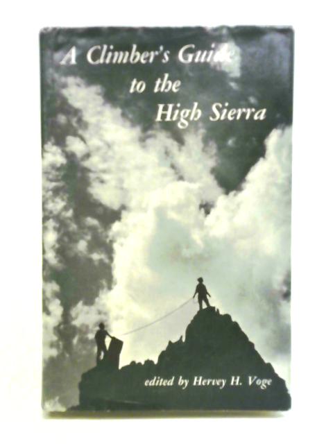 A Climber's Guide to the High Sierra von Hervey H. Voge (ed.)