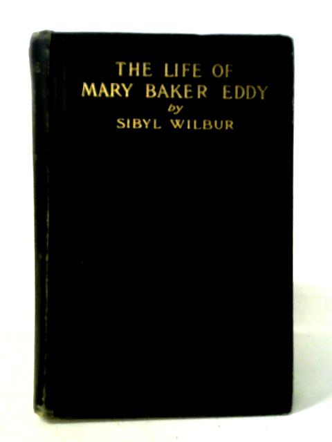 The Life of Mary Baker Eddy von Sibyl Wilbur