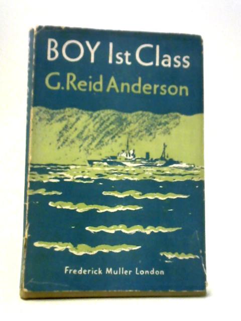 Boy 1st Class and Other Naval Yarns By G. Reid Anderson