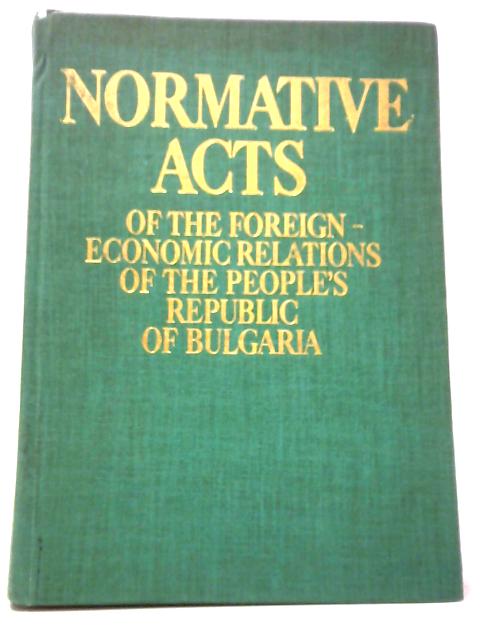 Normative Acts Of The Foreign-Economic Relations Of The People's Republic Of Bulgaria von Penko M. Penkov