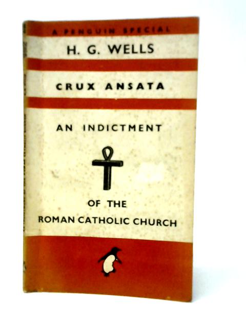 Crux Ansata: An Indictment of the Roman Catholic Church By H.G.Wells