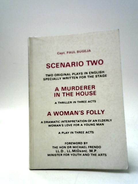 Scenario Two: Two Original Plays in English Specially Written For The Stage - A Murderer In The House & A Woman's Folly By Capt. Paul Bugeja