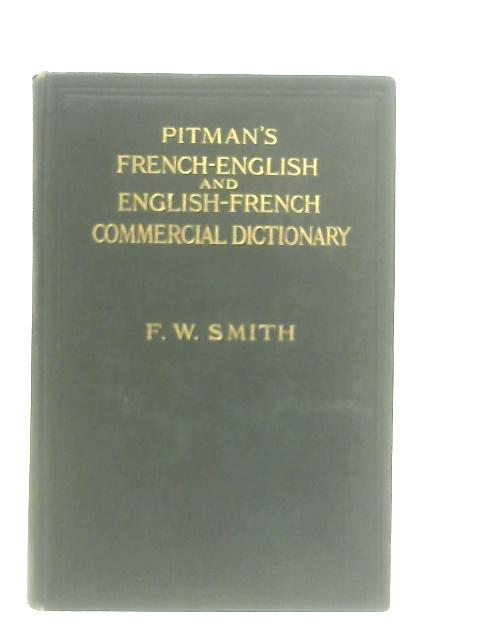 French-English And English-French Commercial Dictionary By Frederick W. Smith