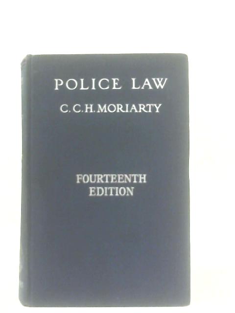 Police Law: An arrangement of law and regulations for the use of police officers By Cecil C. H. Moriarty