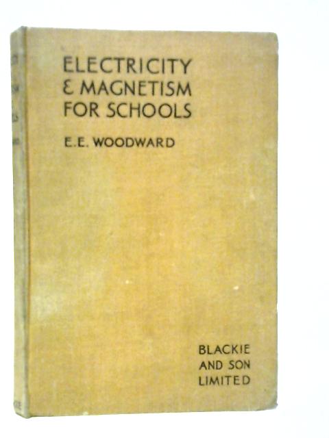 Electricity & Magnetism For Schools von E.E.Woodward