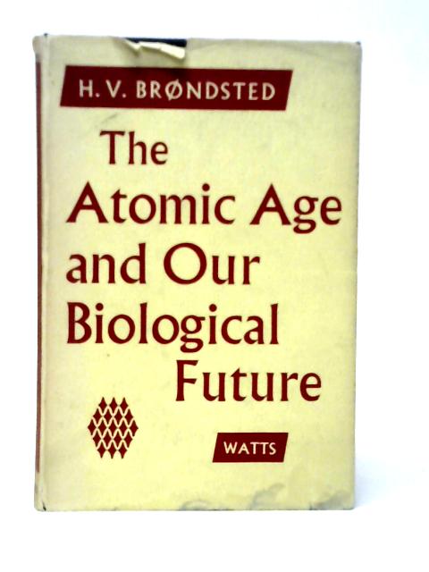 The Atomic Age and Our Biological Future By H.V.Bronsted