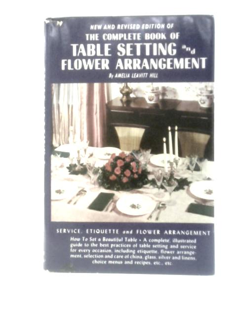 The Complete Book of Table Setting and Flower Arrangement von Amelia Leavitt Hill