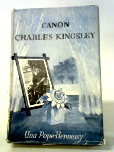 Canon Charles Kingsley: A Biography von Una Pope-Hennessy