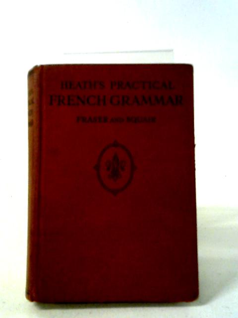 Heaths Practical French Grammar By W. H. Fraser, J. Squair