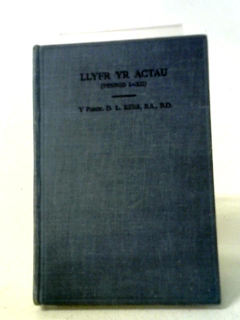 Llyfr Yr Actau I.-XII. Gyda Nodiadau. By David L. Rees