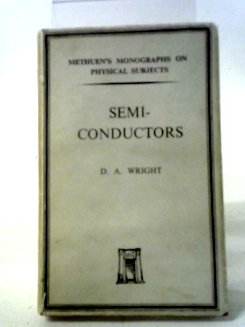 Semi-Conductors (Methuen's Monographs On Physical Subjects) By D. A. Wright