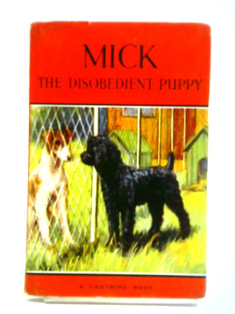 Mick the Disobedient Puppy By Noel Barr