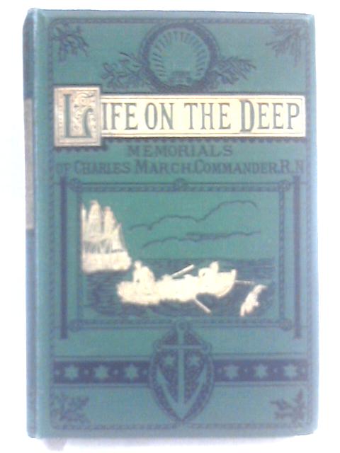 Life on the Deep - Memorials of Charles March By Charles March 'His Nephew'