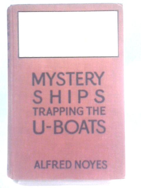 Mystery Ships (Trapping the "U" Boat) von Alfred Noyes