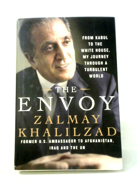 The Envoy: From Kabul to the White House, My Journey Through a Turbulent World von Zalmay Khalilzad