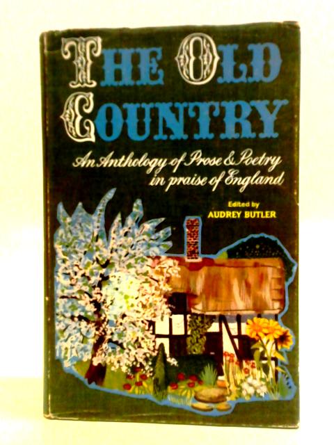 The Old Country: A Book Of Love & Praise Of England von Audrey Butler (ed.)