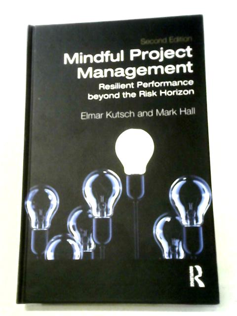 Mindful Project Management: Resilient Performance Beyond the Risk Horizon von Elmar Kutsch