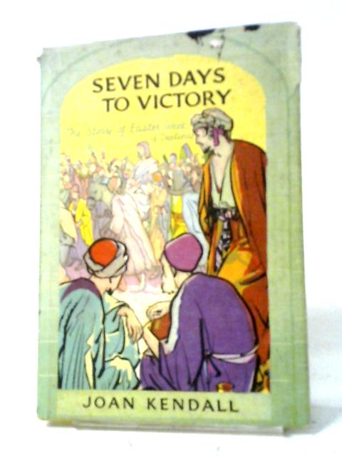 Seven Days To Victory By Joan Kendall