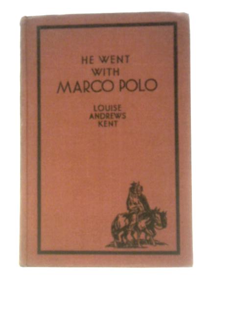 He Went With Marco Polo: A Story of Venice and Cathay By Louise Andrews Kent