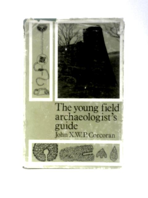 The Young Field Archaeologists' Guide von John Xavier Wellington Patrick Corcoran