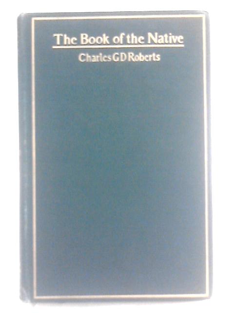 The Book of the Native von Charles G.D. Roberts